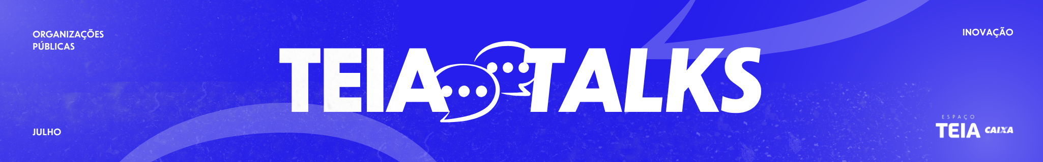 TEIA Talks I Julho